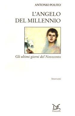L' angelo del millennio. Gli ultimi giorni del Novecento - Antonio Polito - Libro Donzelli 1999, Interventi | Libraccio.it