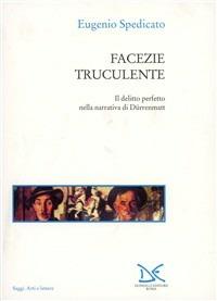 Facezie truculente. Il delitto perfetto nella narrativa di Dürrenmatt - Eugenio Spedicato - Libro Donzelli 1999, Saggi. Arti e lettere | Libraccio.it