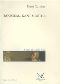 Rousseau, Kant, Goethe - Ernst Cassirer - Libro Donzelli 1999, Saggi. Scienza e filosofia | Libraccio.it
