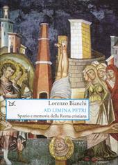 Ad limina Petri. Spazio e memoria della Roma cristiana