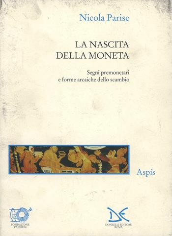 La nascita della moneta. Segni premonetari e forme arcaiche dello scambio - Nicola Parise - Libro Donzelli 2000, Saggi. Arti e lettere | Libraccio.it