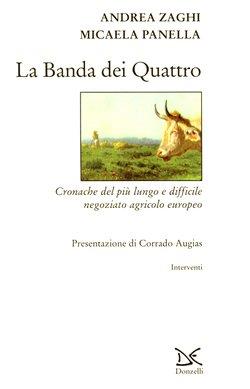 La banda dei quattro. Cronache del più lungo e difficile negoziato agricolo europeo - Andrea Zaghi, Micaela Panella - Libro Donzelli 1999, Interventi | Libraccio.it