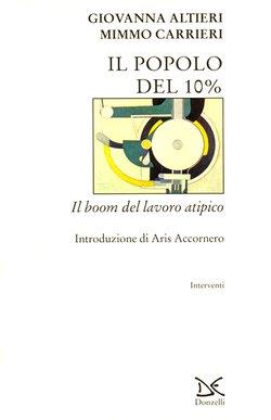 Il popolo del 10 per cento. Il boom del lavoro atipico - Giovanna Altieri, Mimmo Carrieri - Libro Donzelli 2000, Interventi | Libraccio.it