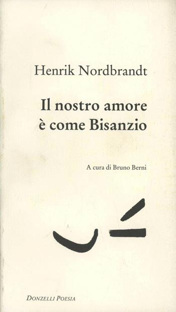 Il nostro amore è come Bisanzio. Testo danese a fronte - Henrik Nordbrandt - Libro Donzelli 2000, Poesia | Libraccio.it