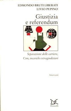 Giustizia e referendum. Separazione delle carriere, Csm, incarichi extragiudiziari - Edmondo Bruti Liberati, Livio Pepino - Libro Donzelli 2000, Interventi | Libraccio.it