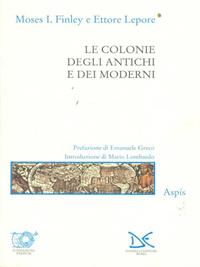 Le colonie degli antichi e dei moderni - Moses I. Finley, Ettore Lepore - Libro Donzelli 2000, Saggi. Arti e lettere | Libraccio.it