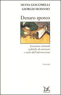 Denaro sporco. Economie criminali, politiche di contrasto e ruolo dell'informazione - Silvia Giacomelli, Giorgio Rodano - Libro Donzelli 2001, Interventi | Libraccio.it