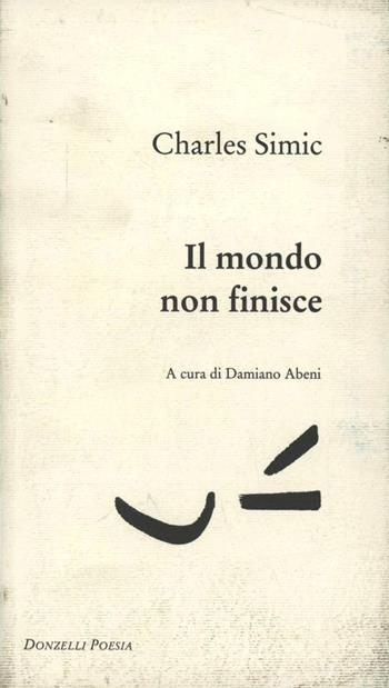 Il mondo non finisce - Charles Simic - Libro Donzelli 2001, Poesia | Libraccio.it