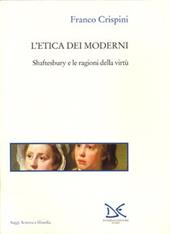 L' etica dei moderni. Shaftesbury e le ragioni della virtù