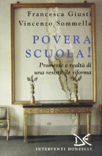 Povera scuola! Promesse e realtà di una resistibile riforma - Francesca Giusti, Vincenzo Sommella - Libro Donzelli 2001, Interventi | Libraccio.it