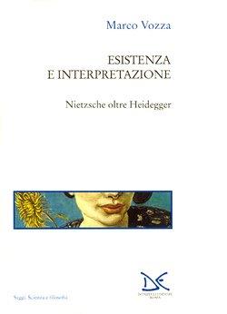Esistenza e interpretazione. Nietzsche oltre Heidegger - Marco Vozza - Libro Donzelli 2001, Saggi. Scienza e filosofia | Libraccio.it