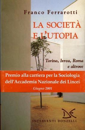 La società e l'utopia. Torino, Ivrea, Roma e altrove - Franco Ferrarotti - Libro Donzelli 2001, Interventi | Libraccio.it