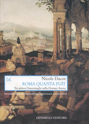 Roma quanta fuit. Tre pittori fiamminghi nella Domus Aurea - Nicole Dacos - Libro Donzelli 2001, Saggi. Arti e lettere | Libraccio.it