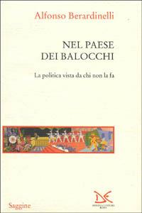 Nel paese dei balocchi. La politica vista da chi non la fa - Alfonso Berardinelli - Libro Donzelli 2001, Saggine | Libraccio.it