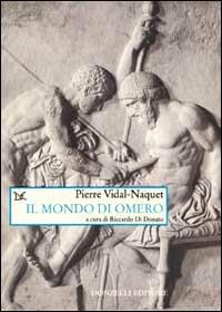 Il mondo di Omero - Pierre Vidal-Naquet - Libro Donzelli 2001, Saggi. Arti e lettere | Libraccio.it