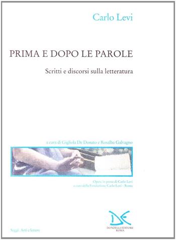 Prima e dopo le parole. Scritti e discorsi sulla letteratura - Carlo Levi - Libro Donzelli 2001, Saggi. Arti e lettere | Libraccio.it