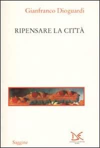 Ripensare la città - Gianfranco Dioguardi - Libro Donzelli 2001, Saggine | Libraccio.it
