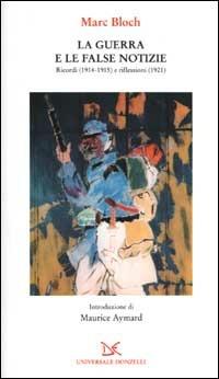 La guerra e le false notizie. Ricordi (1914-1915) e riflessioni (1921) - Marc Bloch - Libro Donzelli 2002, Universale | Libraccio.it
