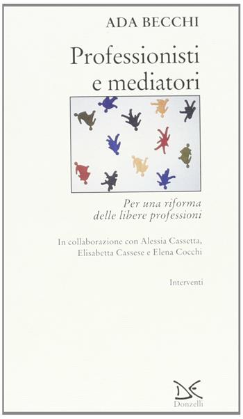 Professionisti e mediatori per una riforma delle libere professioni - Ada Becchi - Libro Donzelli 2001, Interventi | Libraccio.it