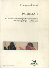 I primi Stati. La nascita dei sistemi politici centralizzati tra antropologia e archeologia