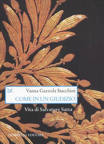 Come in un giudizio. Vita di Salvatore Satta - Vanna Gazzola Stacchini - Libro Donzelli 2000, Saggi. Arti e lettere | Libraccio.it