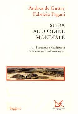 Sfida all'ordine mondiale. L'11 settembre e la risposta della comunità internazionale - Andrea De Guttry, Fabrizio Pagani - Libro Donzelli 2002, Saggine | Libraccio.it