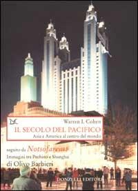 Il secolo del Pacifico. Asia e America al centro del mondo-Notsofareast. Immagini tra Pechino e Shangai - Warren I. Cohen, Olivo Barbieri - Libro Donzelli 2002, Saggi. Storia e scienze sociali | Libraccio.it