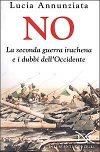 No. La seconda guerra irachena e i dubbi dell'Occidente - Lucia Annunziata - Libro Donzelli 2002, Interventi | Libraccio.it