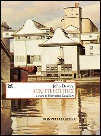 Scritti politici - John Dewey - Libro Donzelli 2003, Saggi. Storia e scienze sociali | Libraccio.it