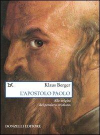 L' apostolo Paolo. Alle origini del pensiero cristiano - Klaus Berger - Libro Donzelli 2003, Saggi. Scienza e filosofia | Libraccio.it