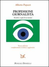 Professione giornalista. Tecniche e regole di un mestiere - Alberto Papuzzi - Libro Donzelli 2003, Manuali Donzelli | Libraccio.it