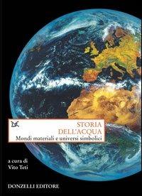 Storia dell'acqua. Mondi materiali e universi simbolici  - Libro Donzelli 2003, Saggi. Storia e scienze sociali | Libraccio.it