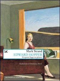 Edward Hopper. Un poeta legge uno pittore - Mark Strand - Libro Donzelli 2003, Saggi. Arti e lettere | Libraccio.it