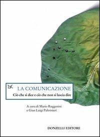 La comunicazione. Ciò che si dice e ciò che non si lascia dire  - Libro Donzelli 2003, Saggi. Scienza e filosofia | Libraccio.it