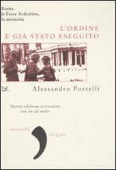 L' ordine è già stato eseguito. Roma, le Fosse Ardeatine, la memoria. Con CD Audio