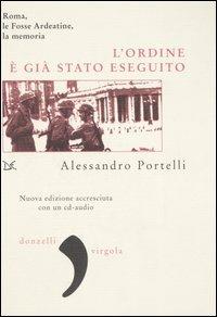 L' ordine è già stato eseguito. Roma, le Fosse Ardeatine, la memoria. Con CD Audio - Alessandro Portelli - Libro Donzelli 2005, Virgola | Libraccio.it
