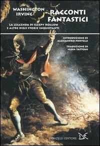 Racconti fantastici. La leggenda di Sleepy Hollow e altre dieci storie inquietanti - Washington Irving - Libro Donzelli 2003, Narrativa | Libraccio.it