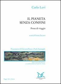 Il pianeta senza confini. Prose di viaggio - Carlo Levi - Libro Donzelli 2003, Saggi. Arti e lettere | Libraccio.it