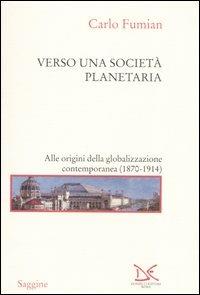 Verso una società planetaria. Alle origini della globalizzazione contemporanea. (1870-1914) - Carlo Fumian - Libro Donzelli 2004, Saggine | Libraccio.it