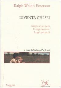 Diventa chi sei: Fiducia in se stessi-Compensazione-Leggi spirituali - Ralph Waldo Emerson - Libro Donzelli 2005, Saggine | Libraccio.it