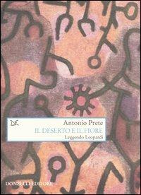 Il deserto e il fiore. Leggendo Leopardi - Antonio Prete - Libro Donzelli 2004, Saggi. Arti e lettere | Libraccio.it