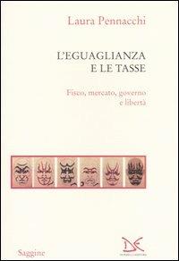 L' eguaglianza e le tasse. Fisco, mercato, governo e libertà - Laura Pennacchi - Libro Donzelli 2004, Saggine | Libraccio.it