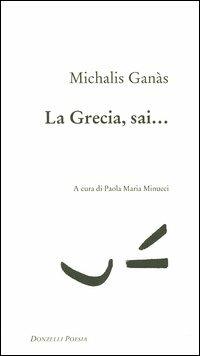 La Grecia, sai... - Michalis Ganàs - Libro Donzelli 2004, Poesia | Libraccio.it
