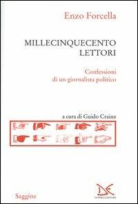 Millecinquecento lettori. Confessioni di un giornalista politico - Enzo Forcella - Libro Donzelli 2004, Saggine | Libraccio.it