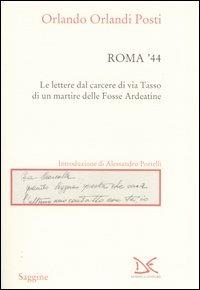 Roma '44. Lettere dal carcere di via Tasso di un martire delle Fosse Ardeatine - Orlando Orlandi Posti - Libro Donzelli 2004, Saggine | Libraccio.it