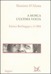 A Mosca l'ultima volta. Enrico Berlinguer e il 1984