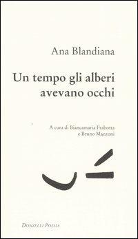 Un tempo gli alberi avevano gli occhi. Testo rumeno a fronte - Ana Blandiana - Libro Donzelli 2004, Poesia | Libraccio.it