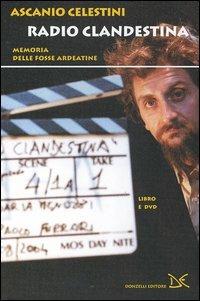 Radio clandestina. Memoria delle Fosse Ardeatine. Con DVD - Ascanio Celestini - Libro Donzelli 2005, Narrativa | Libraccio.it