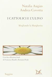 I cattolici e l'Ulivo. Sfogliando la Margherita - Natalia Augias, Andrea Covotta - Libro Donzelli 2005, Saggine | Libraccio.it