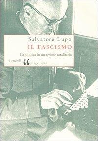 Il fascismo. La politica in un regime totalitario - Salvatore Lupo - Libro Donzelli 2004, Virgolette | Libraccio.it